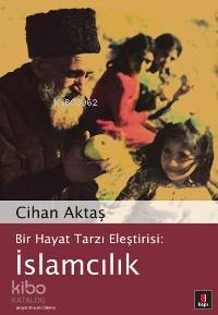 Bir Hayat Tarzı Eleştirisi: İslamcılık - Cihan Aktaş