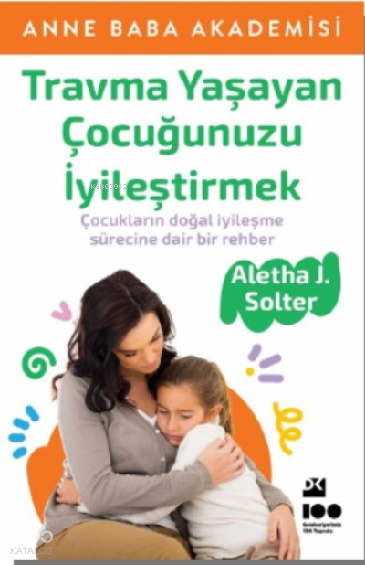 TRAVMA YAŞAYAN ÇOCUĞUNUZU İYİLEŞTİRMEK