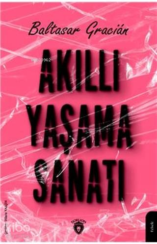 Akıllı Yaşama Sanatı - Baltasar Gracian