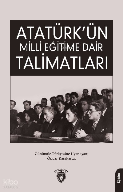 Atatürk’ün Milli Eğitime Dair Talimatları - Derviş Dilhan