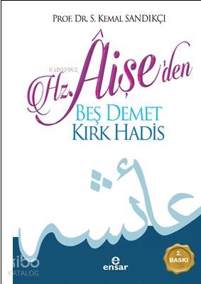 Hz. Aişe'den Beş Demet Kırk Hadîs - Kemal Sandıkçı