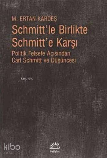 Schmitt'le Birlikte Schmitt'e Karşı