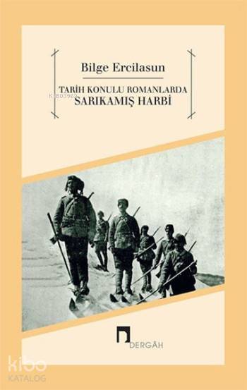 Tarih Konulu Romanlarda Sarıkamış Harbi - Bilge Ercilasun