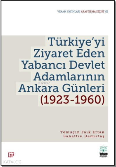 Türkiye’yi Ziyaret Eden Yabancı Devlet Adamlarının Ankara Günleri (1923-1960)