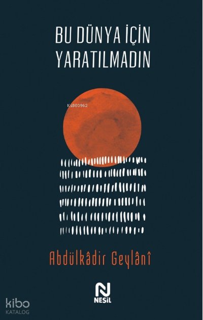 Bu Dünya İçin Yaratılmadın - Abdulkadir Geylani