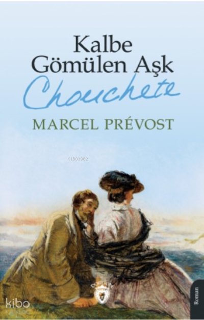 Kalbe Gömülen Aşk (Chonchete) - Marcel Prevost