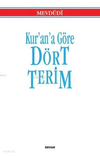 Kur'an'a Göre Dört Terim - Ebu'l Ala Mevdudi