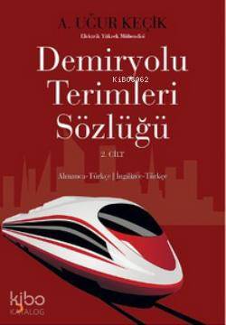 Demiryolu Terimleri Sözlüğü 2. Cilt - A. Uğur Keçik