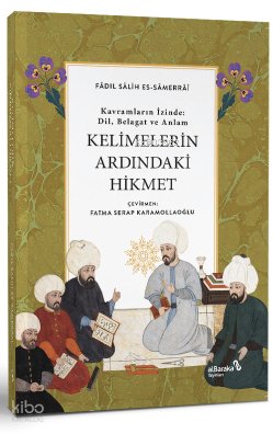Kelimelerin Ardındaki Hikmet - Fâdıl Salih Sâmarrâî