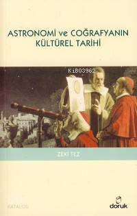 Astronomi ve Coğrafyanın Kültürel Tarihi - Zeki Tez
