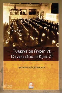 Türkiye'de Aydın ve Devlet Adamı Kimliği - Bayram Ali Çetinkaya