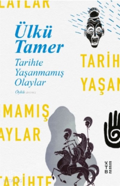 Tarihte Yaşanmamış Olaylar - Ülkü Tamer