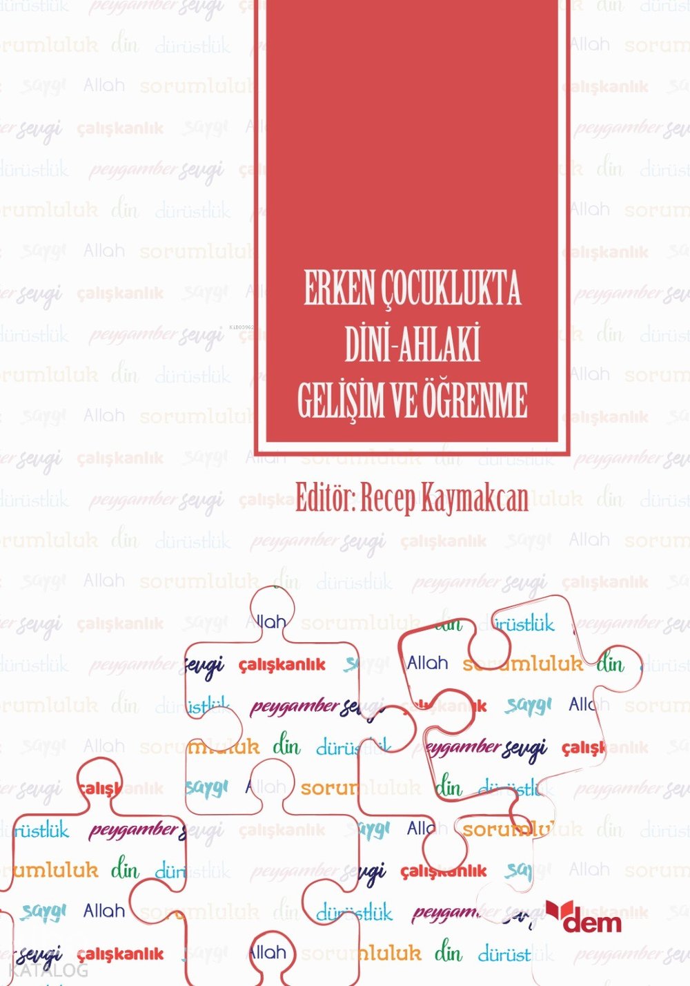 Erken Çocuklukta Dini - Ahlaki Gelişim ve Öğrenme - Recep Kaymakcan