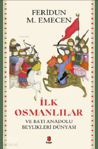 İlk Osmanlılar ve Batı Anadolu Beylikleri Dünyası - Feridun M. Emecen