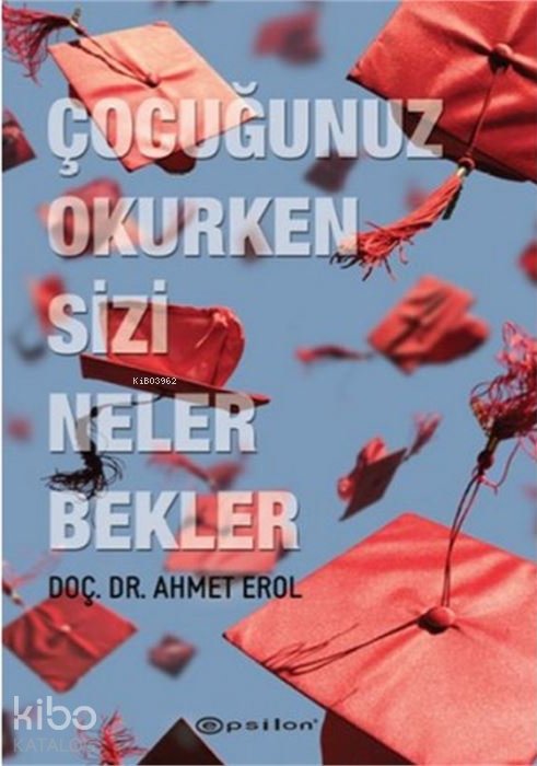 Çocuğunuz Okurken Sizi Neler Bekler - Ahmet Erol