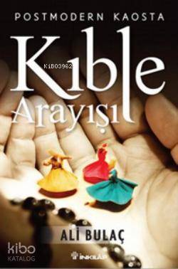 Postmodern Kaosta Kıble Arayışı - Ali Bulaç