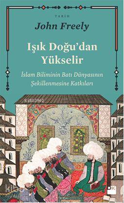 Işık Doğu?dan Yükselir - John Freely