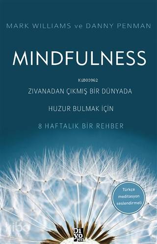 Mindfulness Zıvanadan Çıkmış Bir Dünyada Huzur Bulmak İçin 8 Haftalık Bir Rehber - Mark Williams