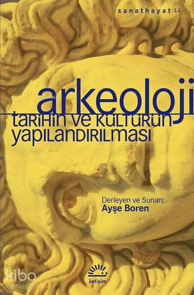 Arkeoloji - Tarihin ve Kültürün Yapılandırılması