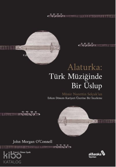 Alaturka: Türk Müziğinde Bir Üslup (1923-1938) - John Morgan O’Connell