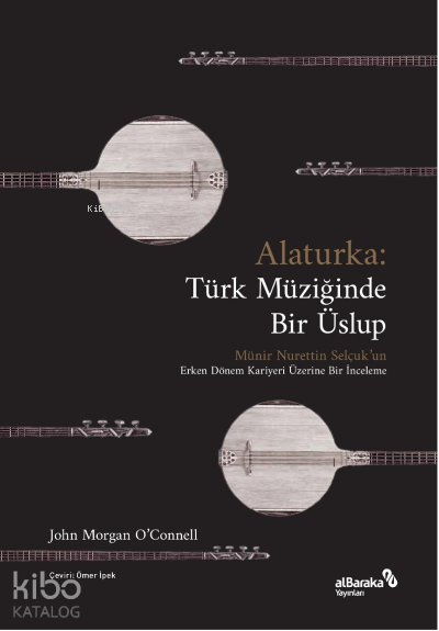 Alaturka: Türk Müziğinde Bir Üslup (1923-1938) - John Morgan O’Connell