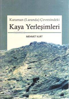 Karaman (Laranda) Çevresindeki Kaya Yerleşimleri - Mehmet Kurt