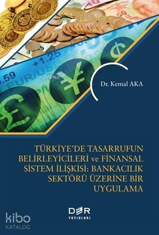 Türkiye'de Tasarrufun Belirleyicileri ve Finansal Sistem İlişkisi: Bankacılık Üzerine Bir Uygulama