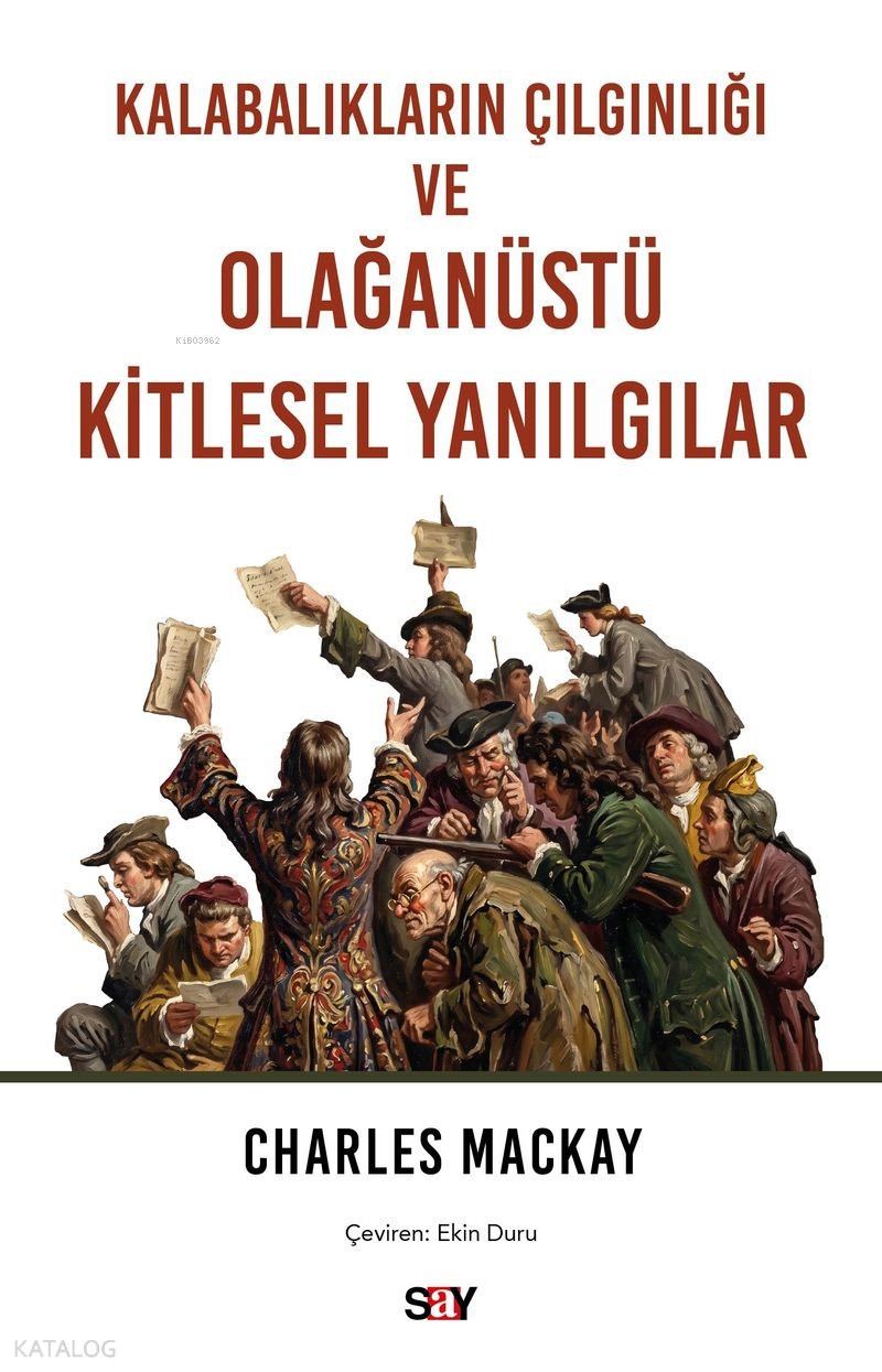 Kalabalıkların Çılgınlığı ve Olağanüstü Kitlesel Yanılgılar - Charles Mackay