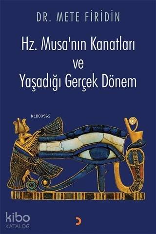 Hz. Musa'nın Kanatları ve Yaşadığı Gerçek Dönem - Mete Firidin