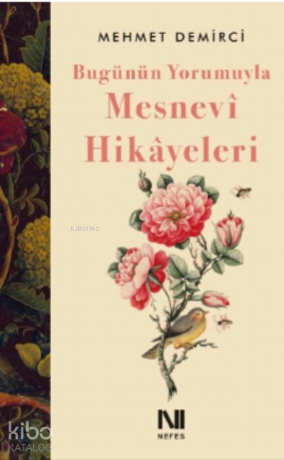 Bugünün Yorumuyla Mesnevî Hikâyeleri - Mehmet Demirci