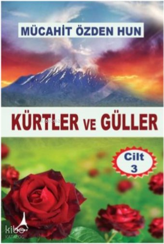 Kürtler ve Güller - Cilt 3 - Mücahit Özden Hun