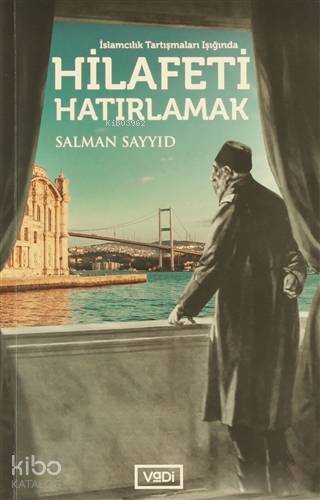 Hilafeti Hatırlamak - Salman Sayyid
