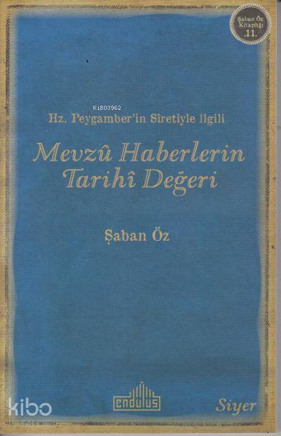 Hz.Peygamber'in Sıretiyle İlgili Mevzu Haberlerin Tarihi Değeri - Şaban Öz