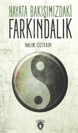 Hayata Bakışımızdaki Farkındalık - Haluk Öztekin
