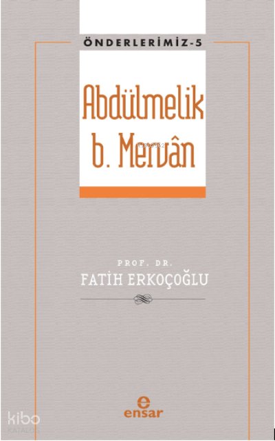 Abdülmelik B. Mervân - Önderlerimiz 5 - Fatih Erkoçoğlu