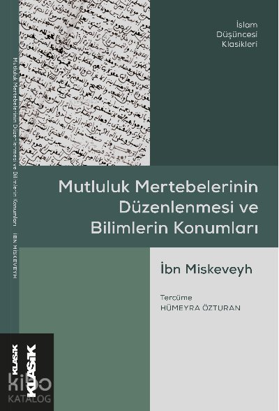 Mutluluk Mertebelerinin Düzenlenmesi ve Bilimlerin Konumları - İbn Miskeveyh