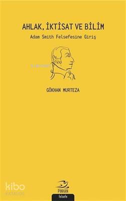 Ahlak İktisat ve Bilim Adam Smith Felsefesi'ne Giriş