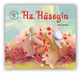 Hz. Hüseyin - Peygamber Çağının Mutlu Çocukları - Esra Aydınbaş