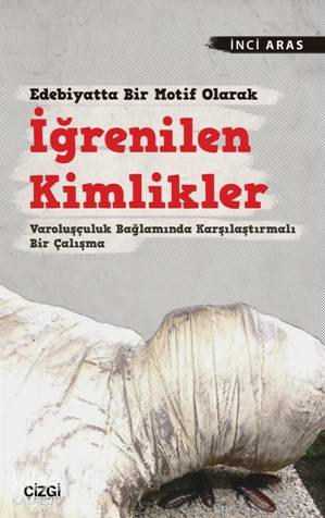 Edebiyatta Bir Motif Olarak İğrenilen Kimlikler - İnci Aras
