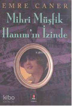 Mihri Müşfik Hanımın İzinde - Emre Caner