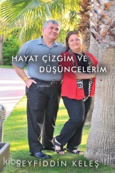 Hayat Çizgim ve Düşüncelerim - Seyfiddin Keleş