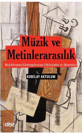 Müzik ve Metinlerarasılık (Müziklerarası/Göstergelerarası Etkileşimler ve Aktarımlar) - Kubilay Aktulum