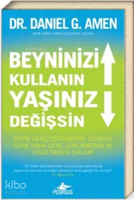Beyninizi Kullanın Yaşınız Değişsin - Daniel G. Amen