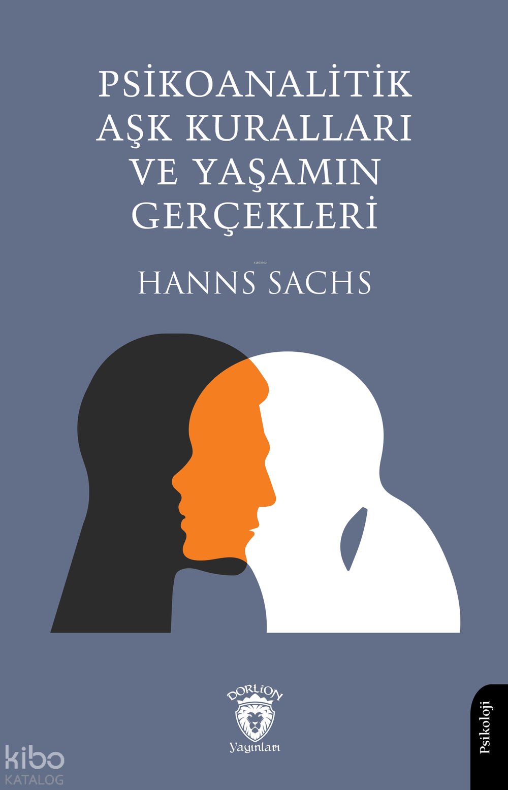 Psikoanalitik Aşk Kuralları ve Yaşamın Gerçekleri - Hanns Sachs