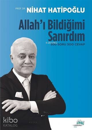 Allah'ı Bildiğimi Sanırdım - Nihat Hatipoğlu