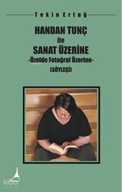 Handan Tunç İle Sanat Üzerine - Özelde Fotoğraf Üzerine - Tekin Ertuğ