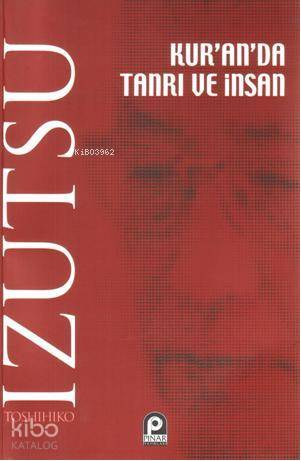 Kur'an'da Tanrı ve İnsan - Toshihiko İzutsu