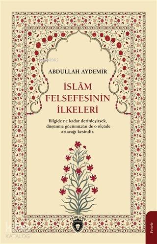 İslam Felsefesinin İlkeleri - Abdullah Aydemir
