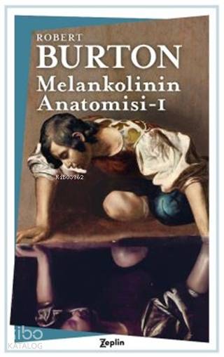 Melankolinin Anatomisi - 1. Cilt - Robert Burton