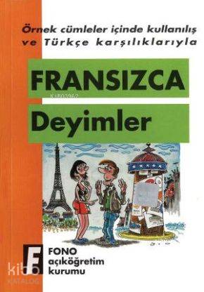 Örnek Cümleler İçinde Kullanılış ve Türkçe Karşılıklarıyla| Fransızca Deyimler - Robert Levy